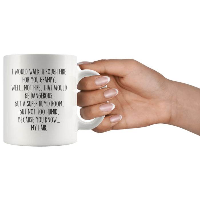 I Would Walk Through Fire For You Grampy Coffee Mug Funny Gift $14.99 | Drinkware
