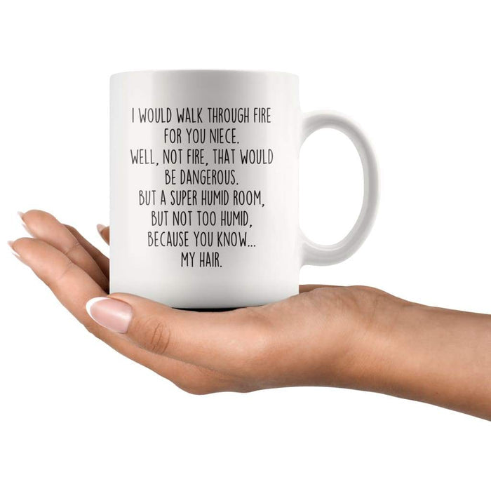 I Would Walk Through Fire For You Niece Coffee Mug Funny Gift $14.99 | Drinkware