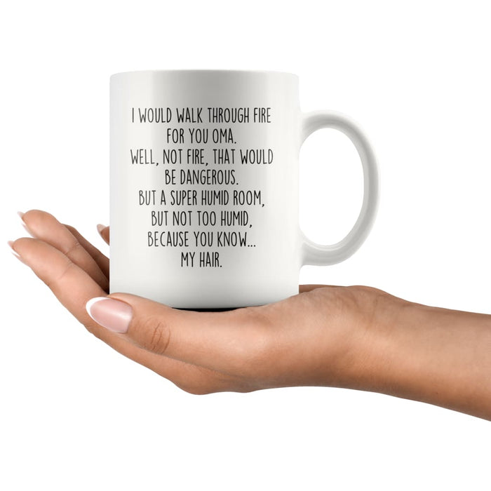 I Would Walk Through Fire For You Oma Coffee Mug Funny Gift $14.99 | Drinkware