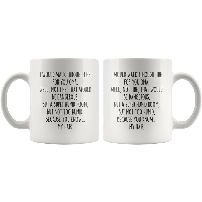 I Would Walk Through Fire For You Oma Coffee Mug Funny Gift $14.99 | Drinkware