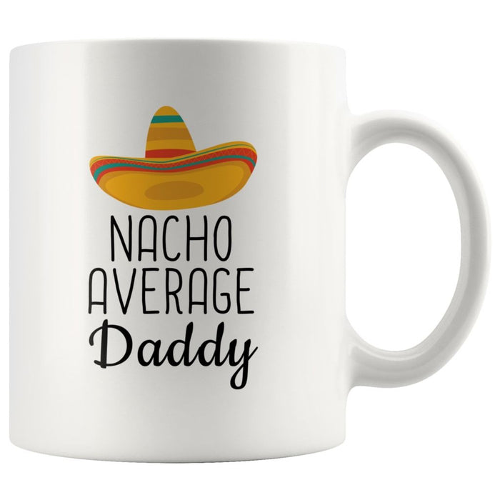 White 11 oz Nacho Average Daddy mug with black lettering and a colorful sombrero