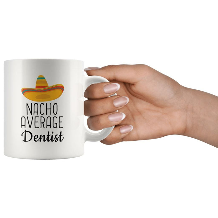 Nacho Average Dentist Coffee Mug | Funny Best Gift for Dentist $14.99 | Drinkware
