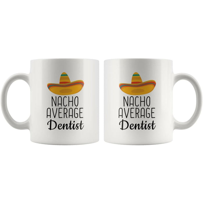 Nacho Average Dentist Coffee Mug | Funny Best Gift for Dentist $14.99 | Drinkware