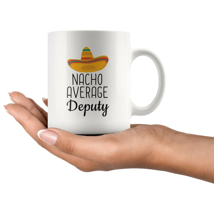 Nacho Average Deputy Coffee Mug | Funny Best Gift for Deputy $14.99 | Drinkware