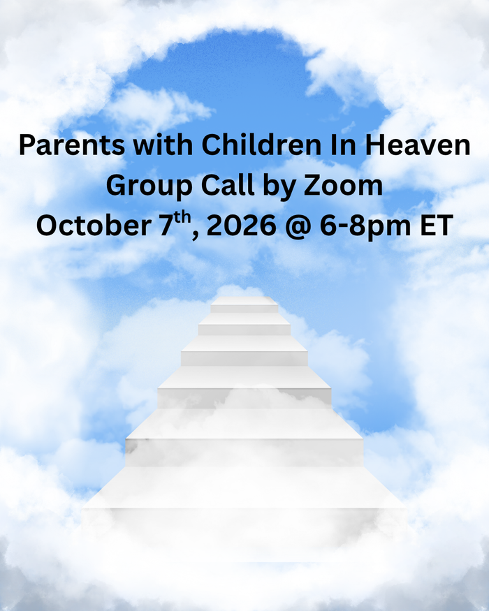 Parents Who Have Children in Heaven |  October 7th, 2026 @ 6:00 – 8:00pm ET